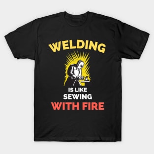 Welding Is Like Sewing With Fire T-Shirt